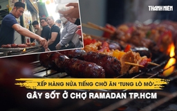 Xếp hàng nửa tiếng chờ ăn ‘tung lò mò’ gây sốt ở chợ Ramadan TP.HCM