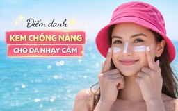 Top 7 kem chống nắng cho da nhạy cảm hay mỏng yếu, thoa xong vẫn ‘êm ru’