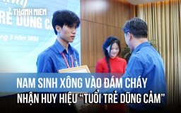Nam sinh xông vào đám cháy cứu người được tặng Huy hiệu 'Tuổi trẻ dũng cảm’