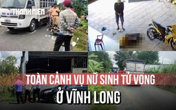 Toàn cảnh vụ nữ sinh tử vong do TNGT ở Vĩnh Long