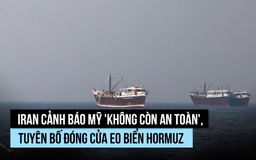 Iran nói Mỹ 'không còn an toàn', đe dọa 'thiêu cháy' tàu qua eo biển Hormuz