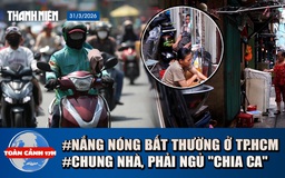 Toàn cảnh 17h: Chung nhà phải ngủ 'chia ca' giữa đất vàng | Vì sao nắng nóng bất thường ở TP.HCM?