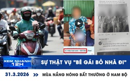 Xem nhanh 12h: Sự thật vụ 'bé gái bỏ nhà đi' ở Đồng Tháp | Mùa nắng nóng bất thường ở Nam bộ