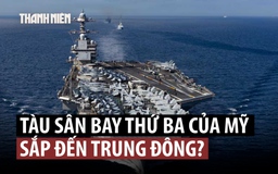 Mỹ đưa thêm tàu sân bay đến, kéo dài oanh tạc Iran?