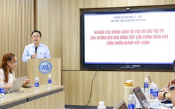 Viện Phát triển chính sách ĐH Quốc gia TP.HCM nghiên cứu về hỗ trợ công nhân