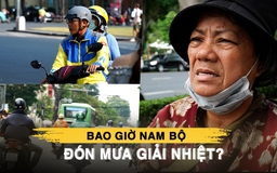 TP.HCM bớt nóng như đổ lửa: Bao giờ Nam bộ đón mưa giải nhiệt?