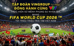 Ai đứng đằng sau thương vụ đình đám VTV mua thành công bản quyền truyền thông World Cup 2026?