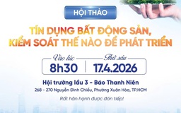 8 giờ 30 sáng nay, Báo Thanh Niên tổ chức hội thảo 'Tín dụng BĐS, kiểm soát thế nào để phát triển'
