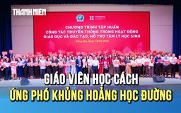 Đối mặt khủng hoảng học đường, giáo viên có biết cách ứng phó?