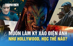 Muốn làm kỹ xảo điện ảnh như Hollywood, học thế nào?
