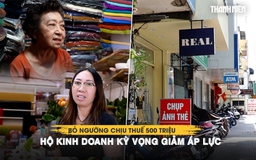 Bỏ ngưỡng chịu thuế 500 triệu, hộ kinh doanh kỳ vọng giảm áp lực