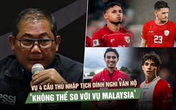 Indonesia phản pháo vụ 4 cầu thủ nhập tịch dính nghi vấn hộ chiếu: ‘Không thể so với vụ Malaysia’