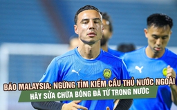 Báo Malaysia: Ngừng tìm kiếm cầu thủ nước ngoài, hãy sửa chữa bóng đá từ trong nước