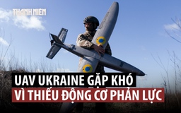 UAV tấn công của Ukraine có nguy cơ thiếu động cơ phản lực