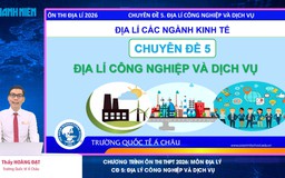 BÍ QUYẾT ÔN THI THPT 2026 | Môn địa lý | Chuyên đề 5 |Địa lý công nghiệp và dịch vụ