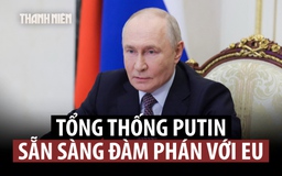 Điện Kremlin: Ông Putin sẵn sàng đàm phán nếu EU chủ động liên hệ