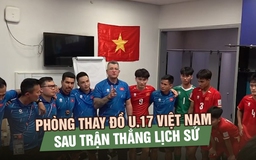 Khoảnh khắc đặc biệt trong phòng thay đồ U.17 Việt Nam sau trận thắng lịch sử 