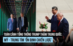 Toàn cảnh Tổng thống Trump thăm Trung Quốc: Mỹ - Trung tìm ‘ổn định chiến lược’