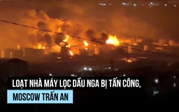 Ukraine tấn công hàng loạt nhà máy lọc dầu, Nga nói không ảnh hưởng
