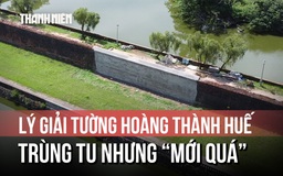 Tường hoàng thành Huế sau tu bổ nhận phản ứng vì...quá mới