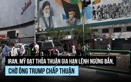 Iran, Mỹ đạt thỏa thuận gia hạn lệnh ngừng bắn, chờ ông Trump chấp thuận