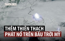 Thiên thạch phát nổ trên bầu trời, chấn động một vùng đông bắc Mỹ