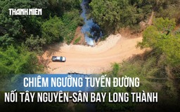 Cận cảnh tuyến đường nối Tây Nguyên – sân bay Long Thành sắp mở rộng 8 làn xe