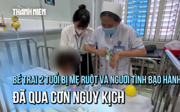 Tình hình hiện tại của bé trai 2 tuổi bị mẹ ruột và người tình bạo hành