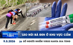 Xem nhanh 12h: Nhiều người leo núi Bà Đen ở khu vực cấm | Số người nhiễm virus Hanta gia tăng