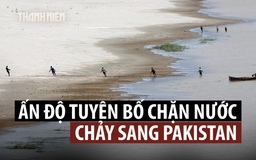 Ấn Độ đe dọa chặn nguồn nước của Pakistan