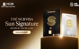 NCB Visa Sun Signature: Một chiếc thẻ, vạn đặc quyền hàng đầu Việt Nam