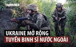 Ukraine tăng tuyển mộ binh sĩ nước ngoài, cần thêm 20 tỉ USD viện trợ quân sự