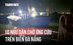 Khẩn trương cứu nạn tàu cá gặp sự cố trên vịnh Đà Nẵng