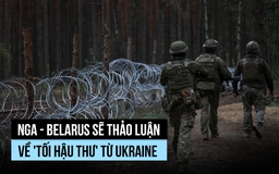 Nga - Belarus sẽ thảo luận về 'tối hậu thư' từ Ukraine