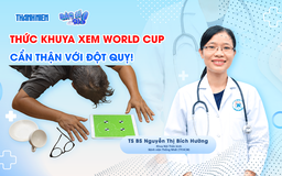 Bác sĩ ơi: Thức khuya xem World Cup, cẩn thận với đột quỵ!