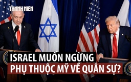 Thủ tướng Israel kêu gọi tự sản xuất vũ khí, giảm phụ thuộc Mỹ