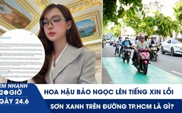Xem nhanh 20h ngày 24.6: Hoa hậu Bảo Ngọc thừa nhận dùng AI chỉnh sửa trúng tuyển | Sơn xanh trên đường TP.HCM là gì?