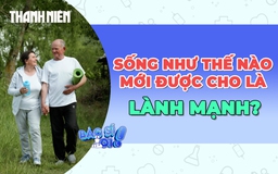 Sống như thế nào mới được cho là lành mạnh?