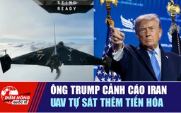 Tiêu điểm quốc tế 29.6: Ông Trump cảnh cáo Iran | UAV tự sát thêm tiến hóa