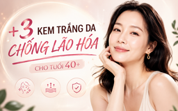 +3 kem trắng da chống lão hóa giúp cho làn da tuổi 40+ mà ngỡ 20
