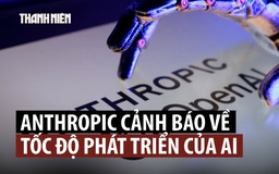 Lo ngại AI tiên tiến vượt kiểm soát, Anthropic kêu gọi ngừng phát triển