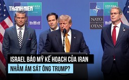 Israel báo cho Mỹ kế hoạch của Iran nhằm ám sát ông Trump?