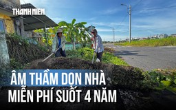 Không nhận thù lao, không có kinh phí: Vì sao nhóm bạn trẻ dọn nhà miễn phí suốt 4 năm?
