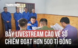 Chiêu trò bẫy livestream cào vé số trúng thưởng giả, chiếm đoạt hơn 500 tỉ đồng