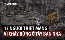 Cháy rừng dữ dội làm 12 người nước ngoài thiệt mạng ở Tây Ban Nha