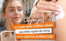 Chuyên gia chỉ ra loại kem chống nắng khiến da xuống cấp mà nhiều người vẫn dùng