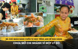 Bà chủ quán bánh cuốn hơn 65 năm: Tự học tiếng Anh để bán hàng, chưa mở chi nhánh vì một lý do