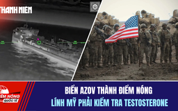 Tiêu điểm quốc tế 17.7: Biển Azov thành điểm nóng | Lính Mỹ phải kiểm tra testosterone