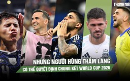 Không phải Messi hay Yamal, những người hùng thầm lặng có thể quyết định chung kết World Cup 2026