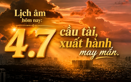 Lịch âm hôm nay 4.7: Dân gian quan niệm nên xuất hành, cầu tài gặp may mắn